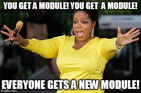 YOU GET A MODULE! YOU GET  A MODULE! EVERYONE GETS A NEW MODULE! | made w/ Imgflip meme maker