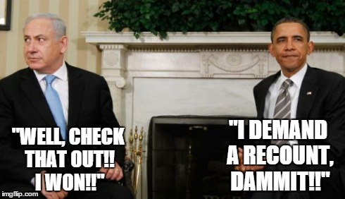 "I DEMAND A RECOUNT, DAMMIT!!" "WELL, CHECK THAT OUT!! I WON!!" | image tagged in bibi  obama | made w/ Imgflip meme maker