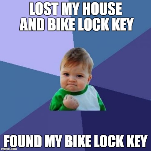 Success Kid Meme | LOST MY HOUSE AND BIKE LOCK KEY FOUND MY BIKE LOCK KEY | image tagged in memes,success kid | made w/ Imgflip meme maker