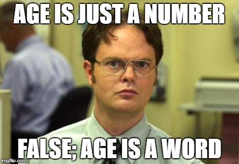 Dwight Schrute | AGE IS JUST A NUMBER FALSE; AGE IS A WORD | image tagged in memes,dwight schrute | made w/ Imgflip meme maker
