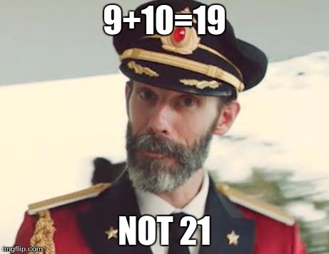 Captain Obvious | 9+10=19 NOT 21 | image tagged in captain obvious | made w/ Imgflip meme maker