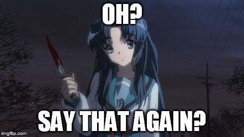 Asakura killied someone | OH? SAY THAT AGAIN? | image tagged in asakura killied someone | made w/ Imgflip meme maker