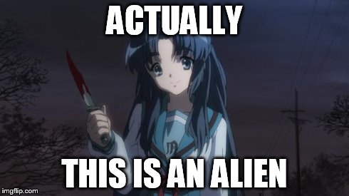 Asakura killied someone | ACTUALLY THIS IS AN ALIEN | image tagged in asakura killied someone | made w/ Imgflip meme maker