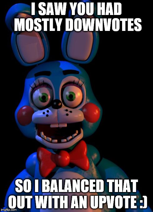 Toy Bonnie FNaF | I SAW YOU HAD MOSTLY DOWNVOTES SO I BALANCED THAT OUT WITH AN UPVOTE :) | image tagged in toy bonnie fnaf | made w/ Imgflip meme maker