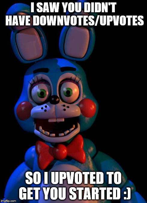 Toy Bonnie FNaF | I SAW YOU DIDN'T HAVE DOWNVOTES/UPVOTES SO I UPVOTED TO GET YOU STARTED :) | image tagged in toy bonnie fnaf | made w/ Imgflip meme maker