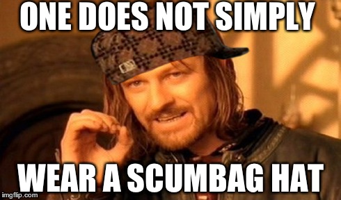 One Does Not Simply Meme | ONE DOES NOT SIMPLY WEAR A SCUMBAG HAT | image tagged in memes,one does not simply,scumbag | made w/ Imgflip meme maker