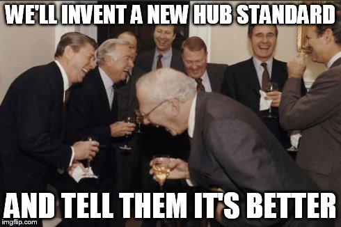 Laughing Men In Suits Meme | WE'LL INVENT A NEW HUB STANDARD AND TELL THEM IT'S BETTER | image tagged in memes,laughing men in suits | made w/ Imgflip meme maker