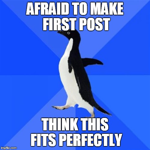 Socially Awkward Penguin Meme | AFRAID TO MAKE FIRST POST THINK THIS FITS PERFECTLY | image tagged in memes,socially awkward penguin | made w/ Imgflip meme maker