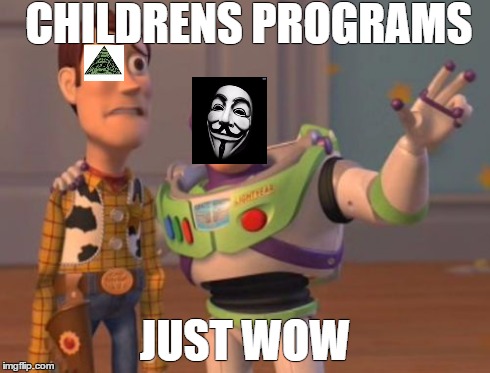 X, X Everywhere | CHILDRENS PROGRAMS JUST WOW | image tagged in memes,x x everywhere | made w/ Imgflip meme maker