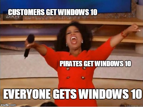 Oprah You Get A | CUSTOMERS GET WINDOWS 10 PIRATES GET WINDOWS 10 EVERYONE GETS WINDOWS 10 | image tagged in oprah excited | made w/ Imgflip meme maker