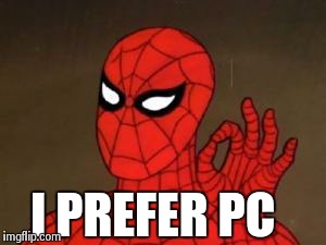 User Template Spiderman | I PREFER PC | image tagged in user template spiderman | made w/ Imgflip meme maker