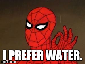 User Template Spiderman | I PREFER WATER. | image tagged in user template spiderman | made w/ Imgflip meme maker