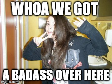 WHOA WE GOT A BADASS OVER HERE | image tagged in badass | made w/ Imgflip meme maker