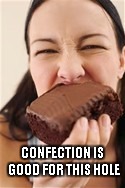 Confection  | CONFECTION IS GOOD FOR THIS HOLE | image tagged in funny memes,food,cake | made w/ Imgflip meme maker