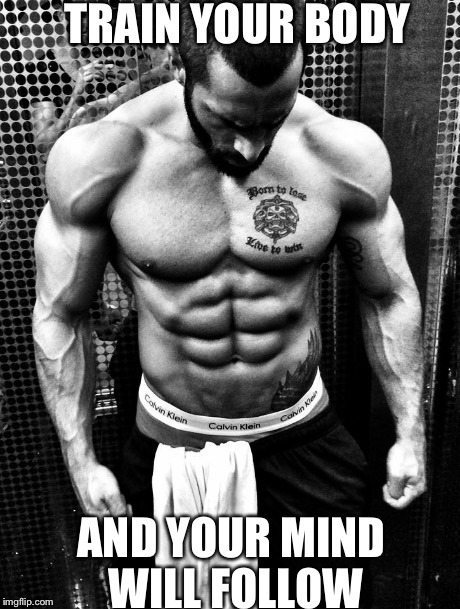 Workout Motivation | TRAIN YOUR BODY AND YOUR MIND WILL FOLLOW | image tagged in motivation,workout,lazar,angelov | made w/ Imgflip meme maker