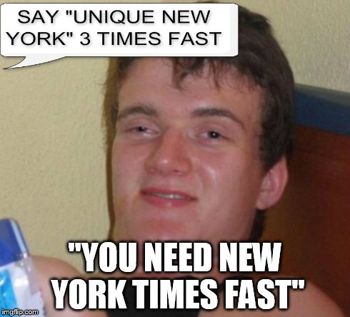 "YOU NEED NEW YORK TIMES FAST" | image tagged in 10 guy,stoner stanley | made w/ Imgflip meme maker