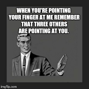 Kill Yourself Guy Meme | WHEN YOU'RE POINTING YOUR FINGER AT ME REMEMBER THAT THREE OTHERS ARE POINTING AT YOU. | image tagged in memes,kill yourself guy,scumbag | made w/ Imgflip meme maker