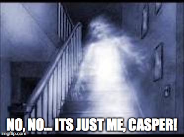 Don't be scared! | NO, NO... ITS JUST ME, CASPER! | image tagged in ghost,ghosts | made w/ Imgflip meme maker