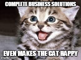 happy cat | COMPLETE BUSINESS SOLUTIONS EVEN MAKES THE CAT HAPPY | image tagged in happy cat | made w/ Imgflip meme maker
