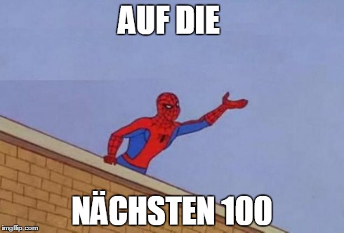 spiderman need it now | AUF DIE NÄCHSTEN 100 | image tagged in spiderman need it now | made w/ Imgflip meme maker