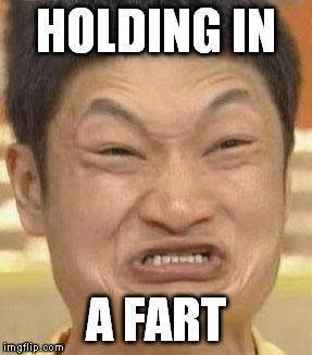 Holding A Fart In | HOLDING IN A FART | image tagged in mad asian | made w/ Imgflip meme maker