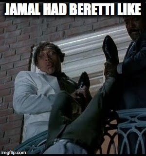 JAMAL HAD BERETTI LIKE | image tagged in empire tv show | made w/ Imgflip meme maker