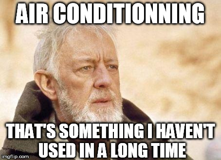 obiwan | AIR CONDITIONNING THAT'S SOMETHING I HAVEN'T USED IN A LONG TIME | image tagged in obiwan | made w/ Imgflip meme maker