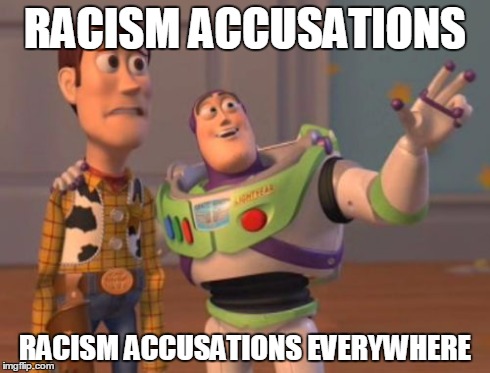 X, X Everywhere | RACISM ACCUSATIONS RACISM ACCUSATIONS EVERYWHERE | image tagged in memes,x x everywhere | made w/ Imgflip meme maker