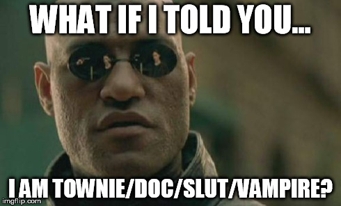 Matrix Morpheus Meme | WHAT IF I TOLD YOU... I AM TOWNIE/DOC/S**T/VAMPIRE? | image tagged in memes,matrix morpheus | made w/ Imgflip meme maker