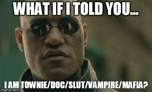 Matrix Morpheus Meme | WHAT IF I TOLD YOU... I AM TOWNIE/DOC/S**T/VAMPIRE/MAFIA? | image tagged in memes,matrix morpheus | made w/ Imgflip meme maker