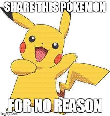 Pokemon | SHARE THIS POKEMON FOR NO REASON | image tagged in pokemon | made w/ Imgflip meme maker