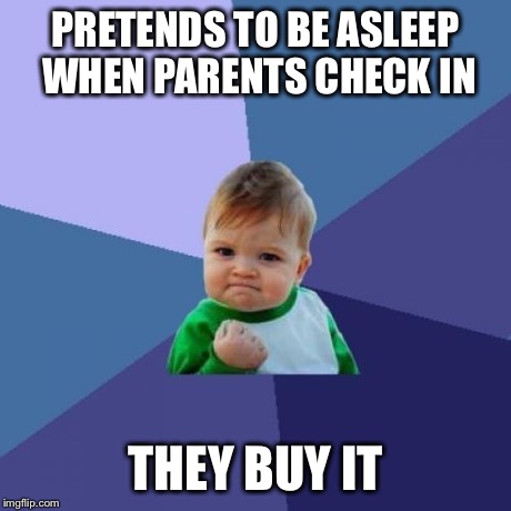 Success Kid Meme | PRETENDS TO BE ASLEEP WHEN PARENTS CHECK IN THEY BUY IT | image tagged in memes,success kid | made w/ Imgflip meme maker