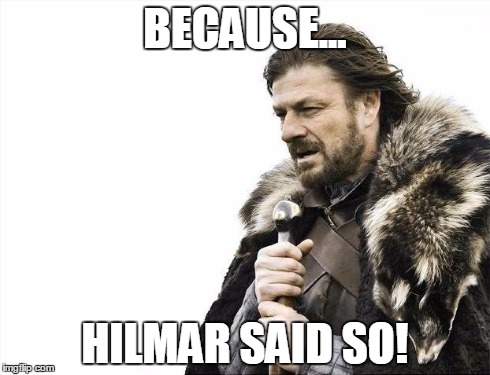 Brace Yourselves X is Coming Meme | BECAUSE... HILMAR SAID SO! | image tagged in memes,brace yourselves x is coming | made w/ Imgflip meme maker