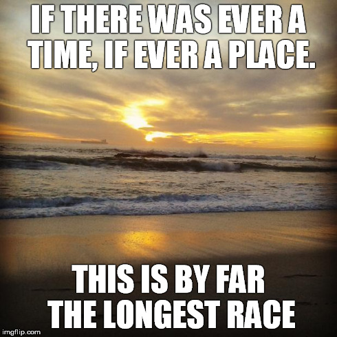 IF THERE WAS EVER A TIME, IF EVER A PLACE. THIS IS BY FAR THE LONGEST RACE | image tagged in love,life,romance,romantic,lover,inlove | made w/ Imgflip meme maker