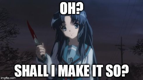 Asakura killied someone | OH? SHALL I MAKE IT SO? | image tagged in asakura killied someone | made w/ Imgflip meme maker