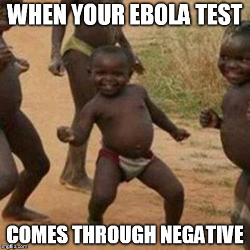 Third World Success Kid | WHEN YOUR EBOLA TEST COMES THROUGH NEGATIVE | image tagged in memes,third world success kid | made w/ Imgflip meme maker