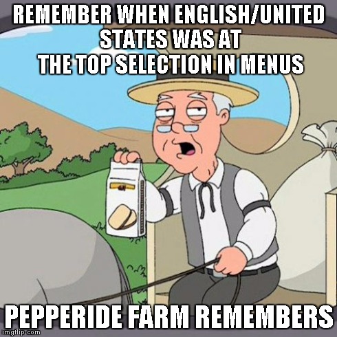 Pepperidge Farm Remembers Meme | REMEMBER WHEN ENGLISH/UNITED STATES WAS AT THE TOP SELECTION IN MENUS PEPPERIDE FARM REMEMBERS | image tagged in memes,pepperidge farm remembers | made w/ Imgflip meme maker