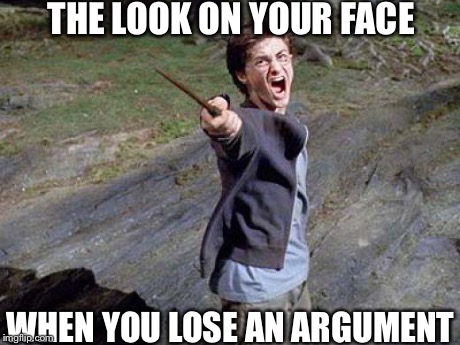 Harry Potter Yelling | THE LOOK ON YOUR FACE WHEN YOU LOSE AN ARGUMENT | image tagged in harry potter yelling,harry potter | made w/ Imgflip meme maker