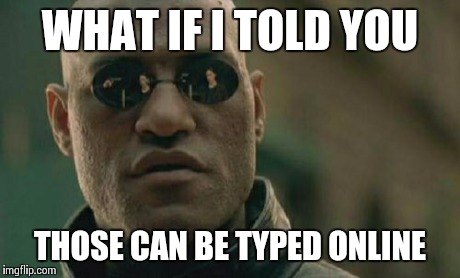 Matrix Morpheus Meme | WHAT IF I TOLD YOU THOSE CAN BE TYPED ONLINE | image tagged in memes,matrix morpheus | made w/ Imgflip meme maker
