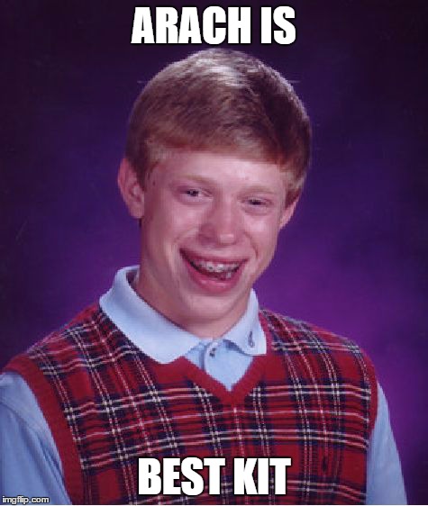 Bad Luck Brian Meme | ARACH IS BEST KIT | image tagged in memes,bad luck brian | made w/ Imgflip meme maker
