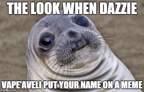 Awkward Moment Sealion Meme | THE LOOK WHEN DAZZIE VAPE'AVELI PUT YOUR NAME ON A MEME | image tagged in memes,awkward moment sealion | made w/ Imgflip meme maker