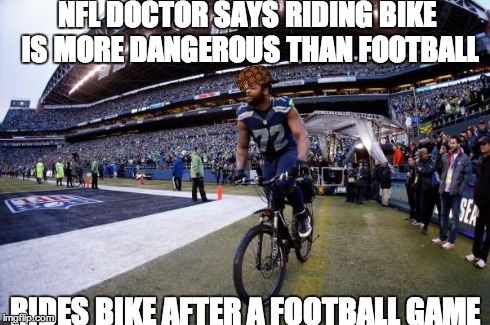 NFL DOCTOR SAYS RIDING BIKE IS MORE DANGEROUS THAN FOOTBALL RIDES BIKE AFTER A FOOTBALL GAME | image tagged in seattle bike,scumbag,nfffffffluuuuuuuuuuuu | made w/ Imgflip meme maker