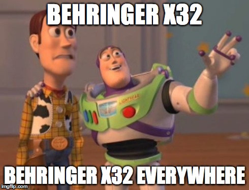 X, X Everywhere Meme | BEHRINGER X32 BEHRINGER X32 EVERYWHERE | image tagged in memes,x x everywhere | made w/ Imgflip meme maker