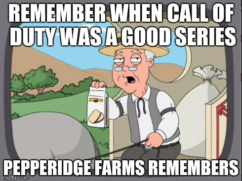 Pepperidge farms | REMEMBER WHEN CALL OF DUTY WAS A GOOD SERIES PEPPERIDGE FARMS REMEMBERS | image tagged in pepperidge farms | made w/ Imgflip meme maker
