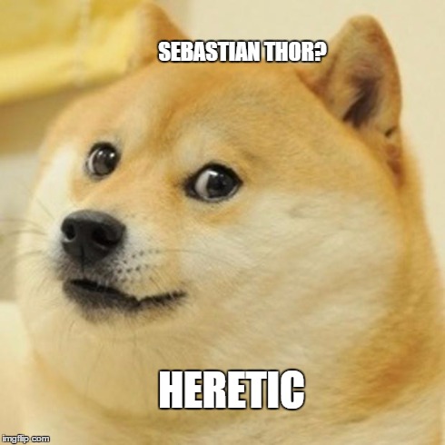 Doge Meme | SEBASTIAN THOR? HERETIC | image tagged in memes,doge | made w/ Imgflip meme maker