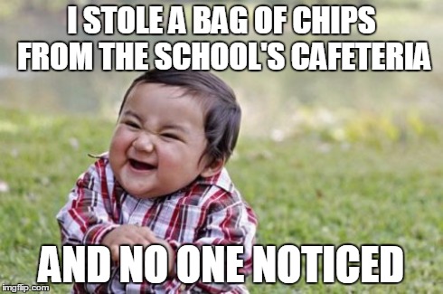 Evil Toddler | I STOLE A BAG OF CHIPS FROM THE SCHOOL'S CAFETERIA AND NO ONE NOTICED | image tagged in memes,evil toddler | made w/ Imgflip meme maker