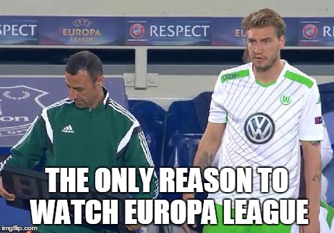 The Lord Awaits | THE ONLY REASON TO WATCH EUROPA LEAGUE | image tagged in lordbendtner,europaleague,wolfsburg | made w/ Imgflip meme maker