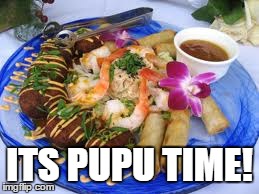 ITS PUPU TIME! | image tagged in hawaii,apps | made w/ Imgflip meme maker