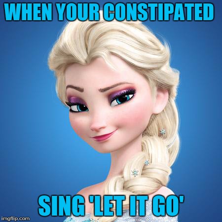 Frozen | WHEN YOUR CONSTIPATED SING 'LET IT GO' | image tagged in elsa,frozen | made w/ Imgflip meme maker