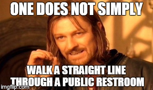 One Does Not Simply | ONE DOES NOT SIMPLY WALK A STRAIGHT LINE THROUGH A PUBLIC RESTROOM | image tagged in memes,one does not simply | made w/ Imgflip meme maker